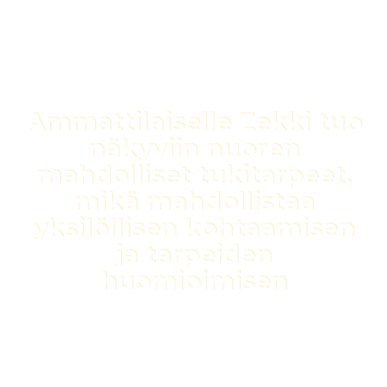 "Ammattilaisille Zekki tuo näkyviin nuoren mahdolliset tukitarpeet, mikä mahdollistaa yksilöllisen kohtaamisen ja tarpeiden huomioimisen"