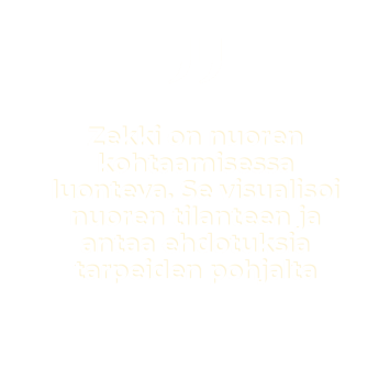 "Zekki on nuorten kohtaamisessa luonteva. Se visualisoi nuoren tilanteen ja antaa ehdotuksia tarpeiden pohjalta"