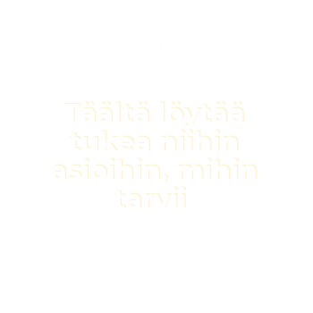 "Täältä löytää tukea niihin asioihin, mihin tarvii"