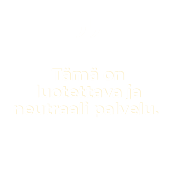 "Tämä on luotettava ja neutraali palvelu."